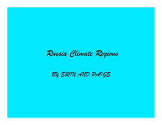 Russia Climate Regions

 BY ERIN AND PAIGE
 