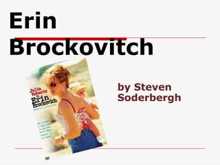 Erin
Brockovitch
        by Steven
        Soderbergh
 