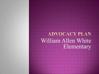 Advocacy Plan William Allen White Elementary 