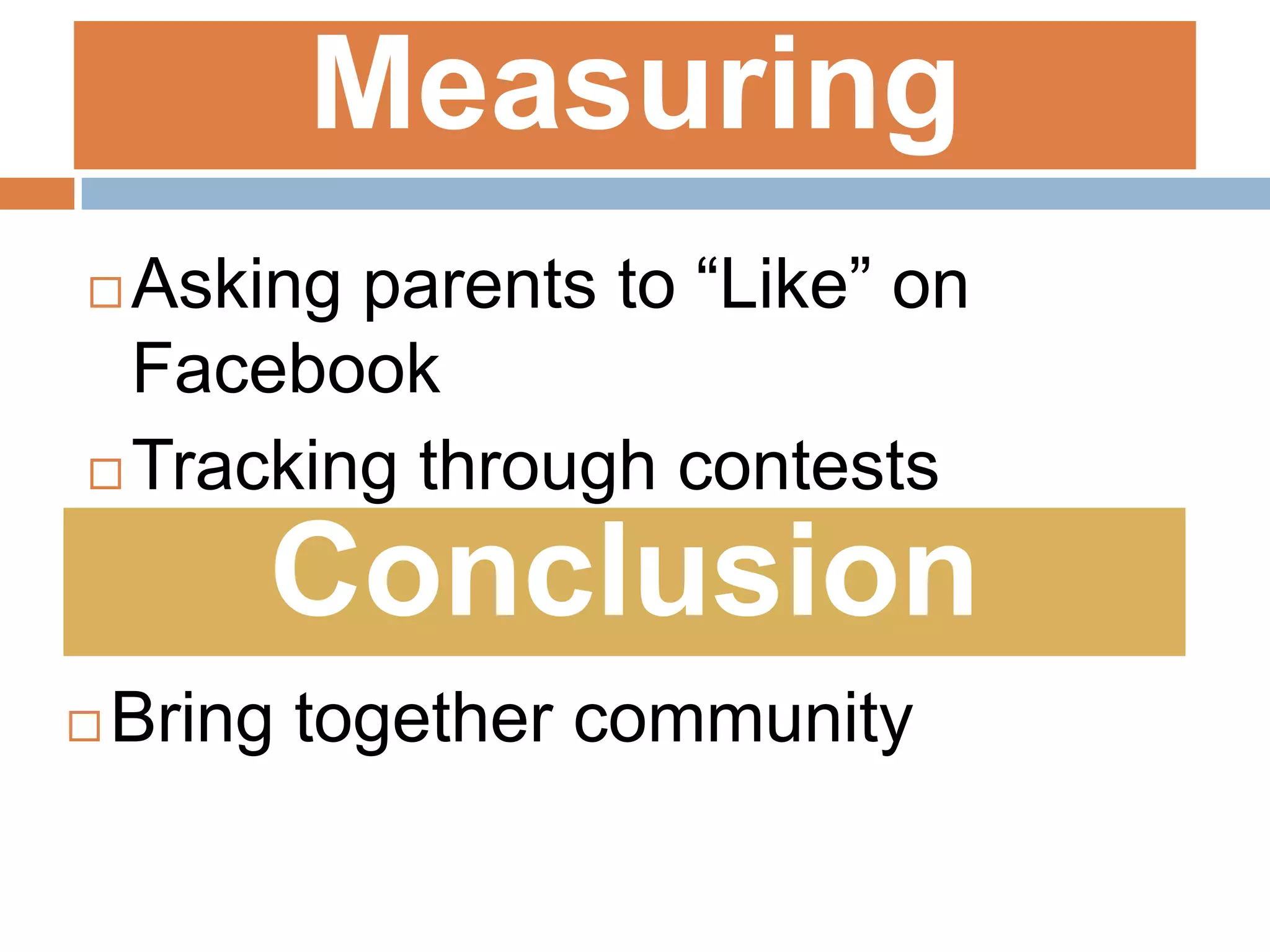 MeasuringAsking parents to “Like” on FacebookTracking through contestsConclusionBring together community
