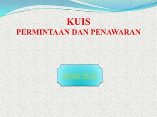 KUIS
PERMINTAAN DAN PENAWARAN

START QUIZ

 