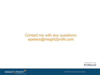 © INSIGHT2PROFIT | Content Proprietary & Confidential.
Contact me with any questions:
epeters@insight2profit.com
 