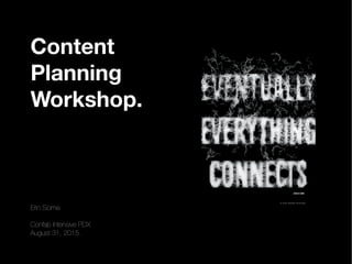 Erin Scime, Content Planning Workshop: Confab Intensive, August 31, 2015
Cross-channel
Content Planning
Workshop.











Erin Scime

Confab Intensive PDX
August 31, 2015.
 