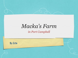 Macka’s Farm
            in Port Campbell



By Erin
 