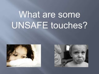 What are some
UNSAFE touches?
 