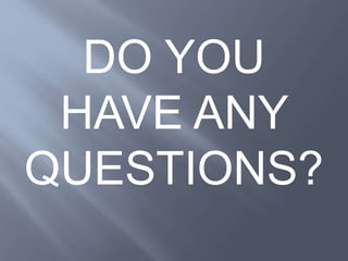 DO YOU
HAVE ANY
QUESTIONS?
 