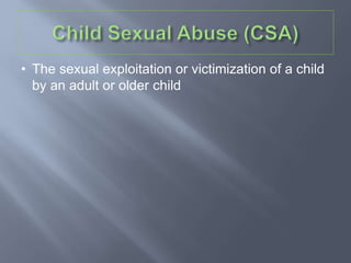 • The sexual exploitation or victimization of a child
by an adult or older child
 