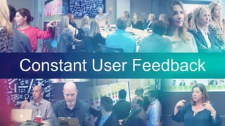 Constant User Feedback
 