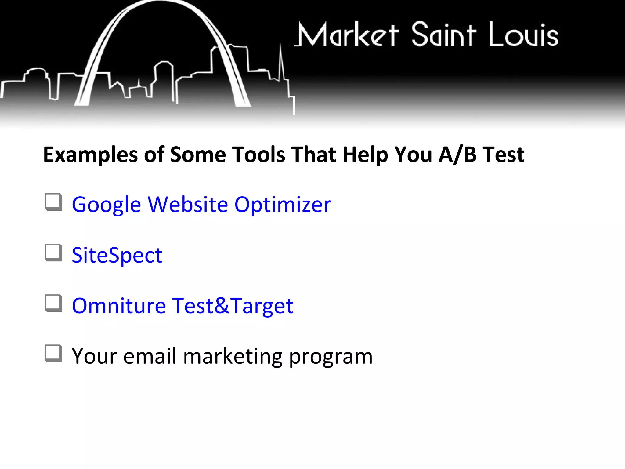 Examples of Some Tools That Help You A/B Test Google Website Optimizer SiteSpect Omniture  Test&Target Your email marketing program 