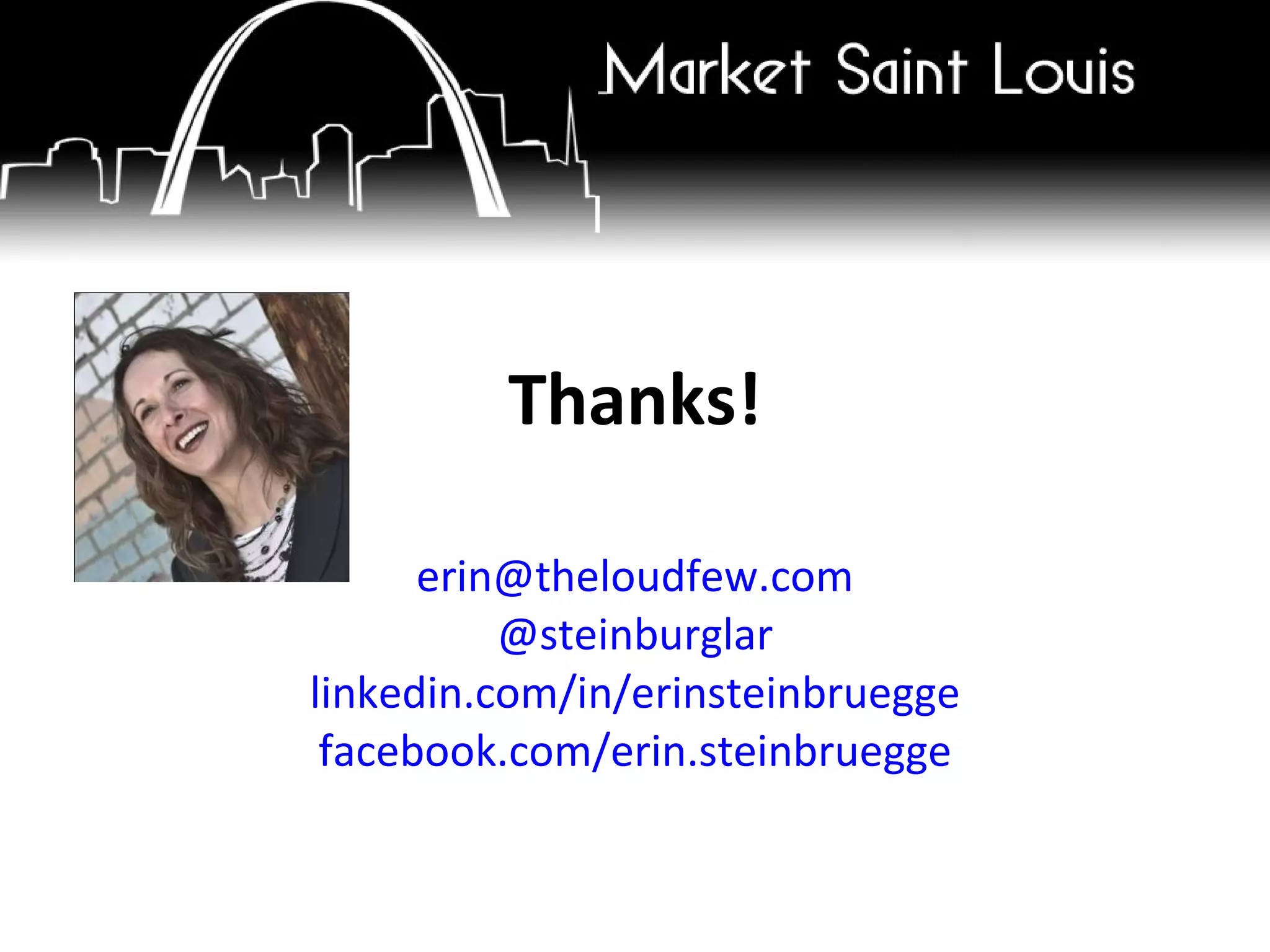 Thanks! [email_address] @steinburglar linkedin.com/in/erinsteinbruegge facebook.com/erin.steinbruegge 