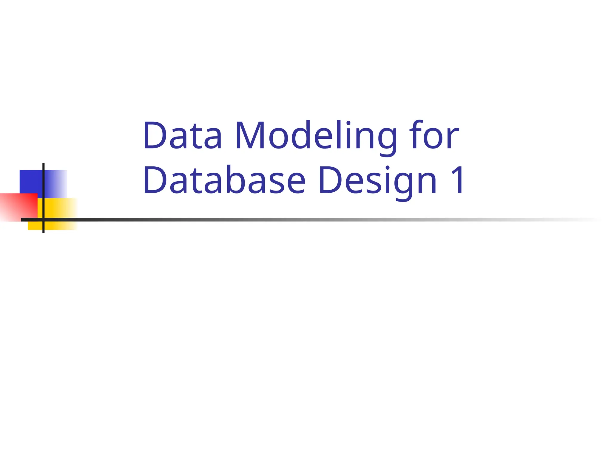 Data Modeling for
Database Design 1
 
