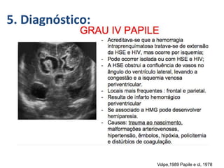 5. Diagnóstico:
Volpe,1989 Papile e cl, 1978
 