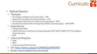 Currículo 2
• Nathan Saraiva
• Titulação
• Tecnólogo em Redes de Comunicação – IFPI
• Especilaista em Redes de Computadore...