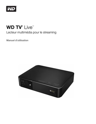 ®
WD TV Live             ™



Lecteur multimédia pour le streaming

Manuel d'utilisation
 