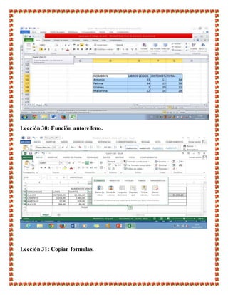 Lección 30: Función autorelleno.
Lección 31: Copiar formulas.
 