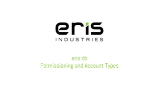 eris:db
Permissioning and Account Types
 