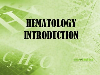 HEMATOLOGY
INTRODUCTION
 