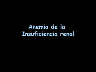 Anemia de la  Insuficiencia renal 