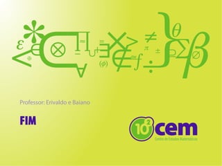 FIM
Professor: Erivaldo e Baiano
 