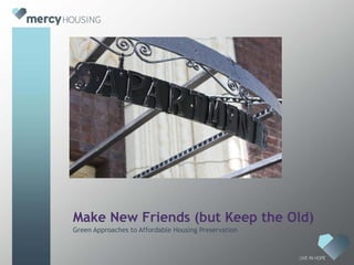 Make New Friends (but Keep the Old)
Green Approaches to Affordable Housing Preservation
 
