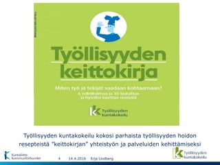 Työllisyyden kuntakokeilu kokosi parhaista työllisyyden hoidon
resepteistä ”keittokirjan” yhteistyön ja palveluiden kehittämiseksi
12.4.2016
Erja
Lindberg
 