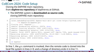 Introduction ROA DAPHNE Results Conclusion
CoBCom 2024: Code Setup
Cloning the DAPHNE main repository,
from daphne-eu repository of daphne-eu at GitHub.
• The DAPHNE system is downloaded as source code,
cloning DAPHNE main repository:
In line 1, the git command is invoked, then the remote code is cloned into the
local ﬁle system in lines 2–9; and a change of directory ends it in line 11.
Aleš Zamuda 7@aleszamuda Very Large Scale Global Optimization with Randomised Optimisation Algorithms in DAPHNE @ ERK 2024 (Portorož) 16/ 34
Aleš Zamuda 7@aleszamuda Very Large Scale Global Optimization with Randomised Optimisation Algorithms in DAPHNE @ ERK 2024 (Portorož) 16/ 34
Aleš Zamuda 7@aleszamuda Very Large Scale Global Optimization with Randomised Optimisation Algorithms in DAPHNE @ ERK 2024 (Portorož) 16/ 34
Aleš Zamuda 7@aleszamuda Very Large Scale Global Optimization with Randomised Optimisation Algorithms in DAPHNE @ ERK 2024 (Portorož) 16/ 34
Aleš Zamuda 7@aleszamuda Very Large Scale Global Optimization with Randomised Optimisation Algorithms in DAPHNE @ ERK 2024 (Portorož) 16/ 34
Aleš Zamuda 7@aleszamuda Very Large Scale Global Optimization with Randomised Optimisation Algorithms in DAPHNE @ ERK 2024 (Portorož) 16/ 34
 
