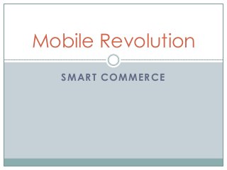 SMART COMMERCE
Mobile Revolution
 