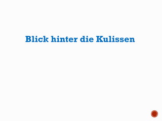 Blick hinter die Kulissen
 