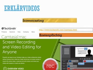 ERKLÄRVIDEOS
Bild: DTRave, http://goo.gl/JOU0aX
Screencasting
Kostenpflichtig
http://www.techsmith.com/camtasia.html
 