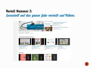 Vorteil Nummer 2:
Lernstoff auf das ganze Jahr verteilt auf Videos.
 