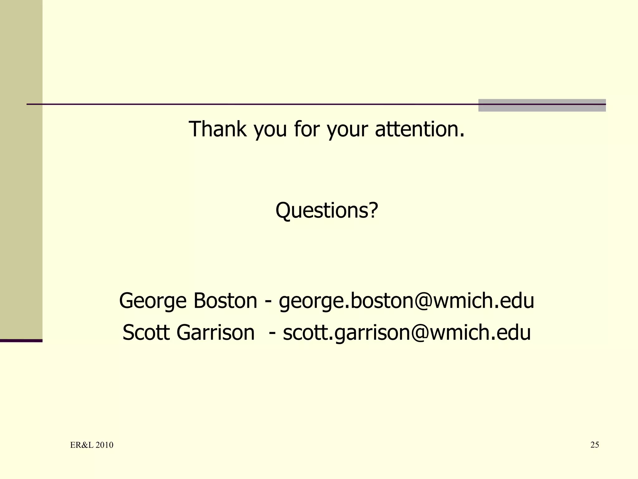 Thank you for your attention. Questions? George Boston -  [email_address] Scott Garrison  - scott.garrison@wmich.edu 