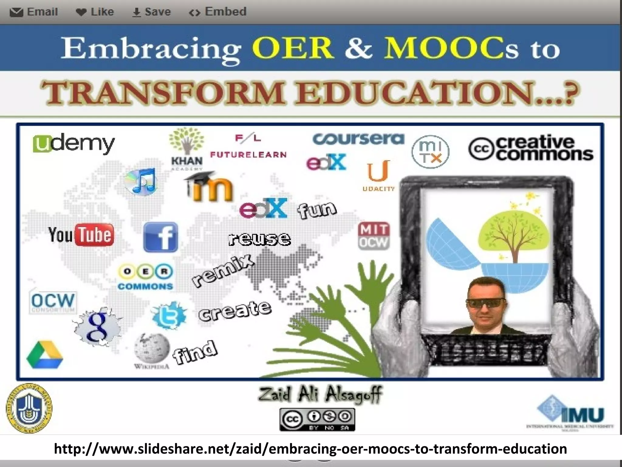 http://www.slideshare.net/zaid/embracing-oer-moocs-to-transform-education
 