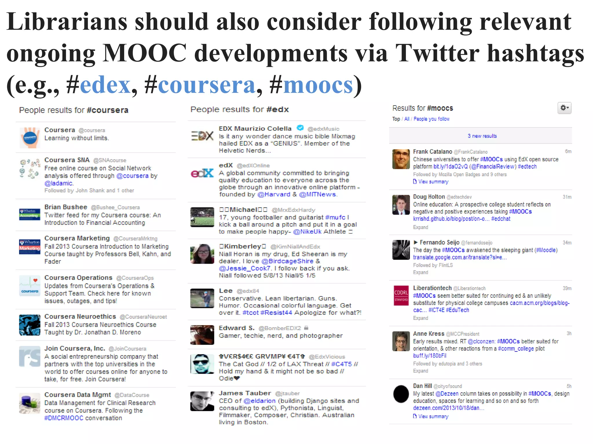 Librarians should also consider following relevant
ongoing MOOC developments via Twitter hashtags
(e.g., #edex, #coursera, #moocs)
 