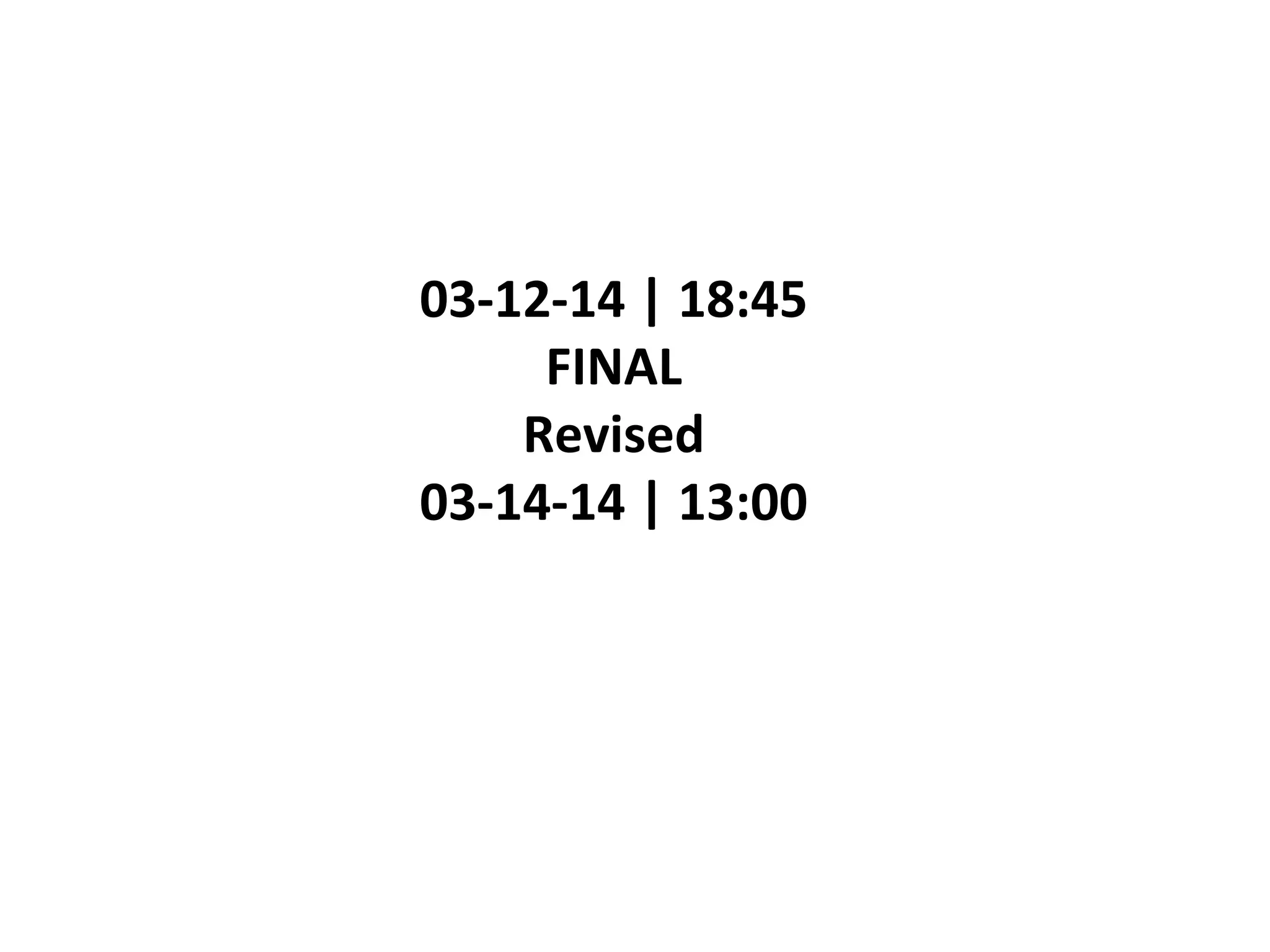 03-12-14 | 18:45
FINAL
Revised
03-14-14 | 13:00
 