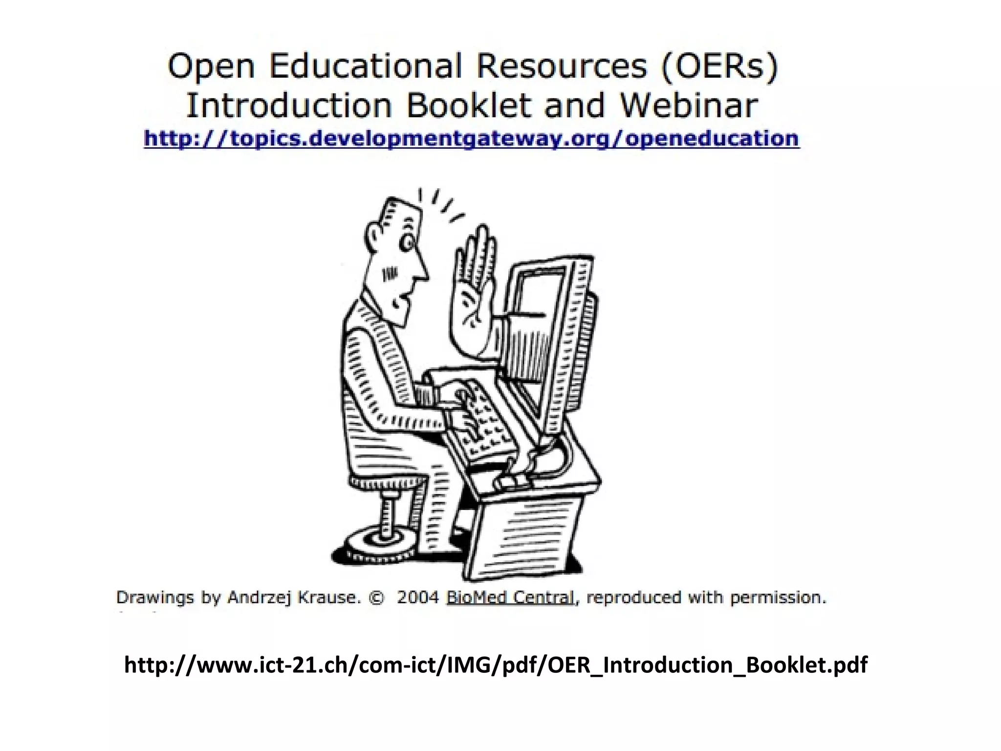 http://www.ict-21.ch/com-ict/IMG/pdf/OER_Introduction_Booklet.pdf
 