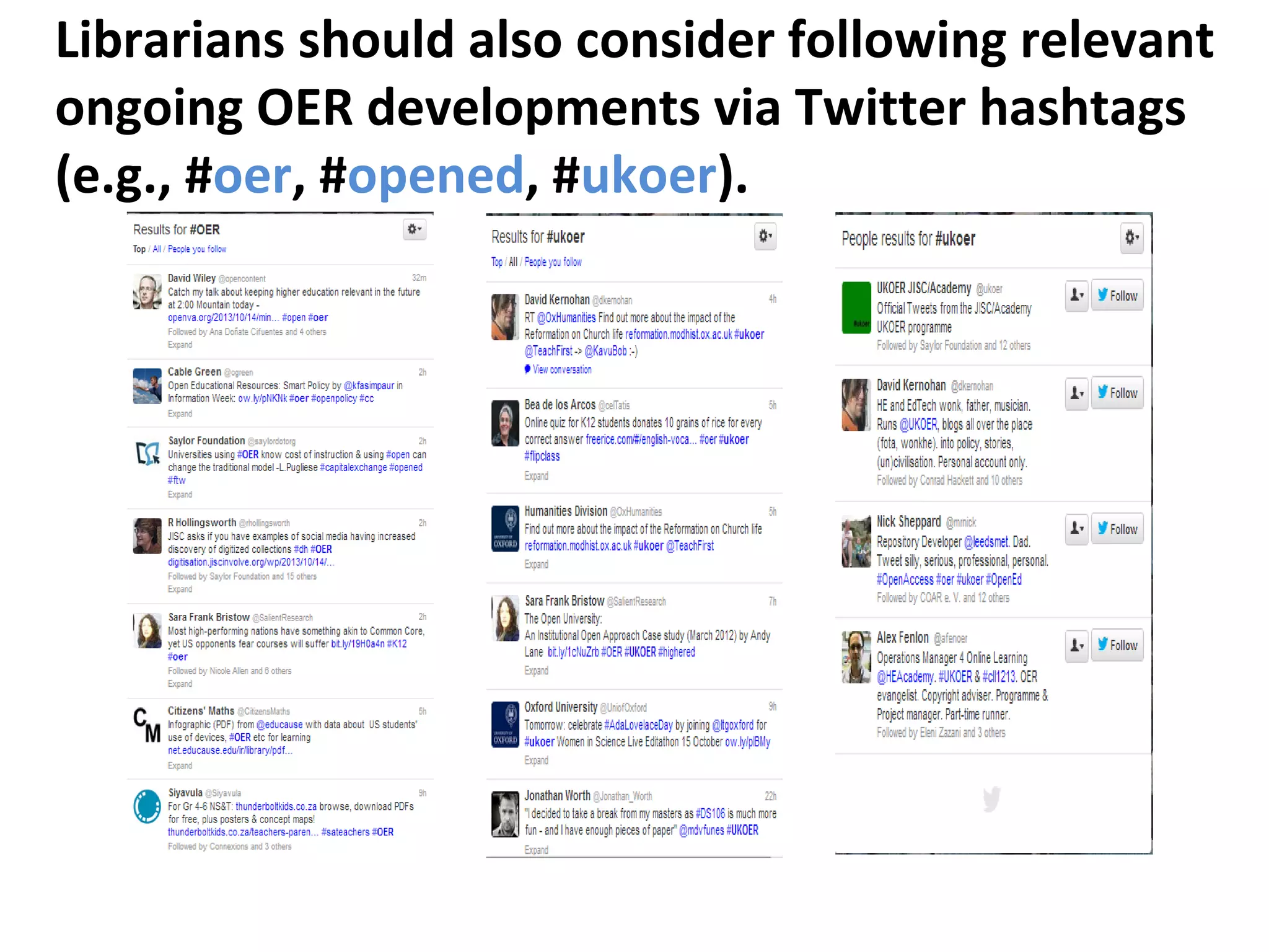 Librarians should also consider following relevant
ongoing OER developments via Twitter hashtags
(e.g., #oer, #opened, #ukoer).
 