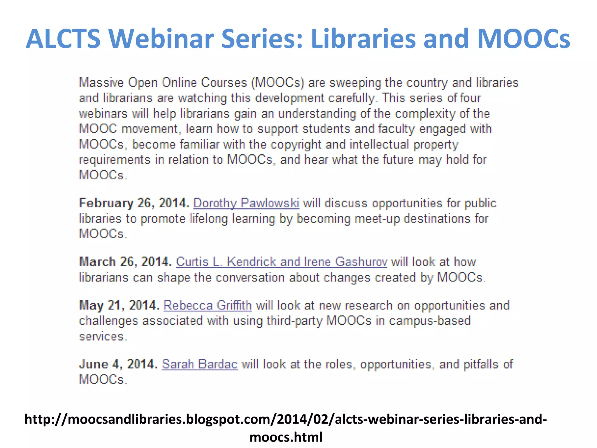 http://moocsandlibraries.blogspot.com/2014/02/alcts-webinar-series-libraries-and-
moocs.html
ALCTS Webinar Series: Libraries and MOOCs
 
