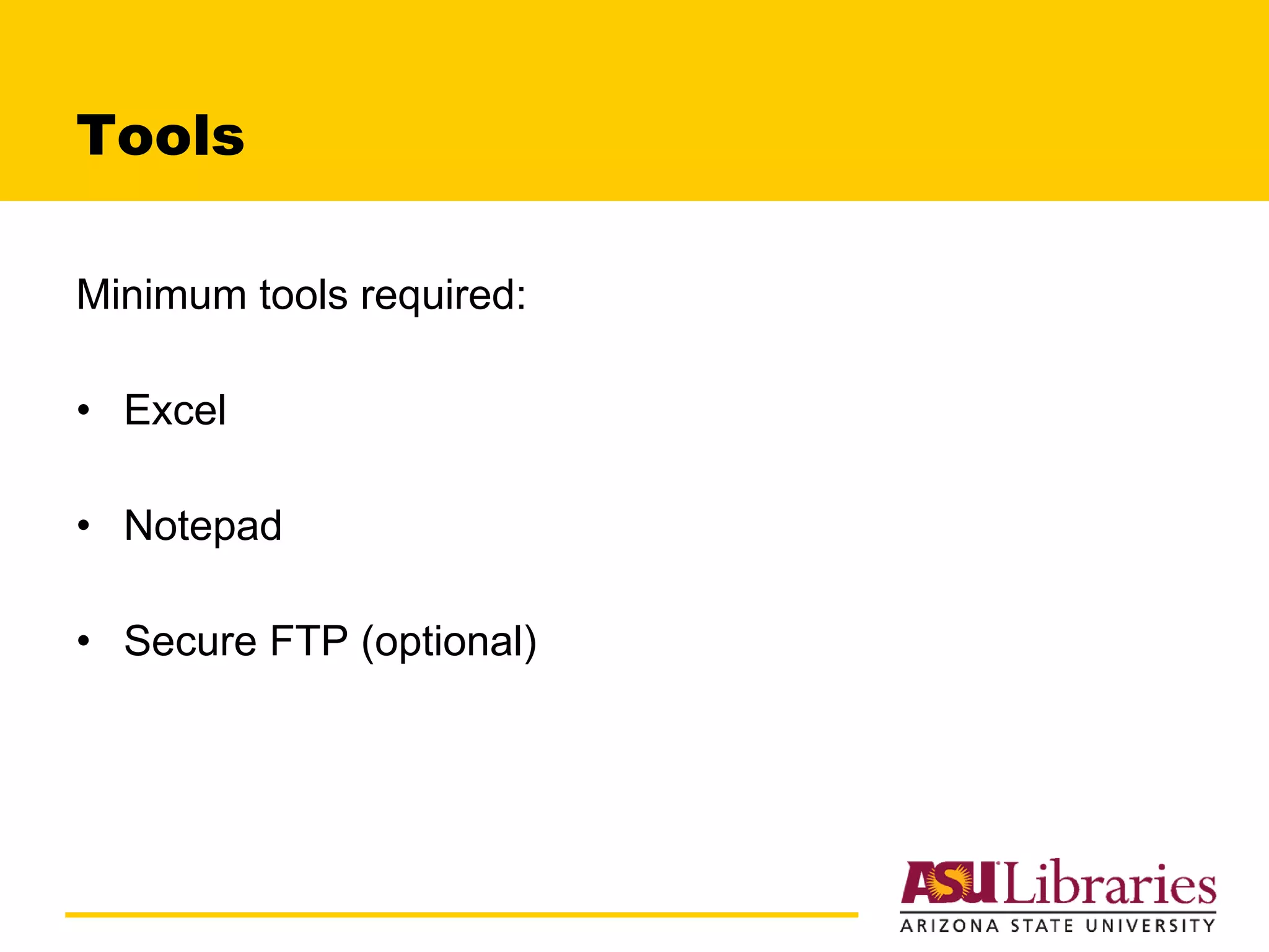 Tools Minimum tools required: Excel Notepad Secure FTP (optional) 