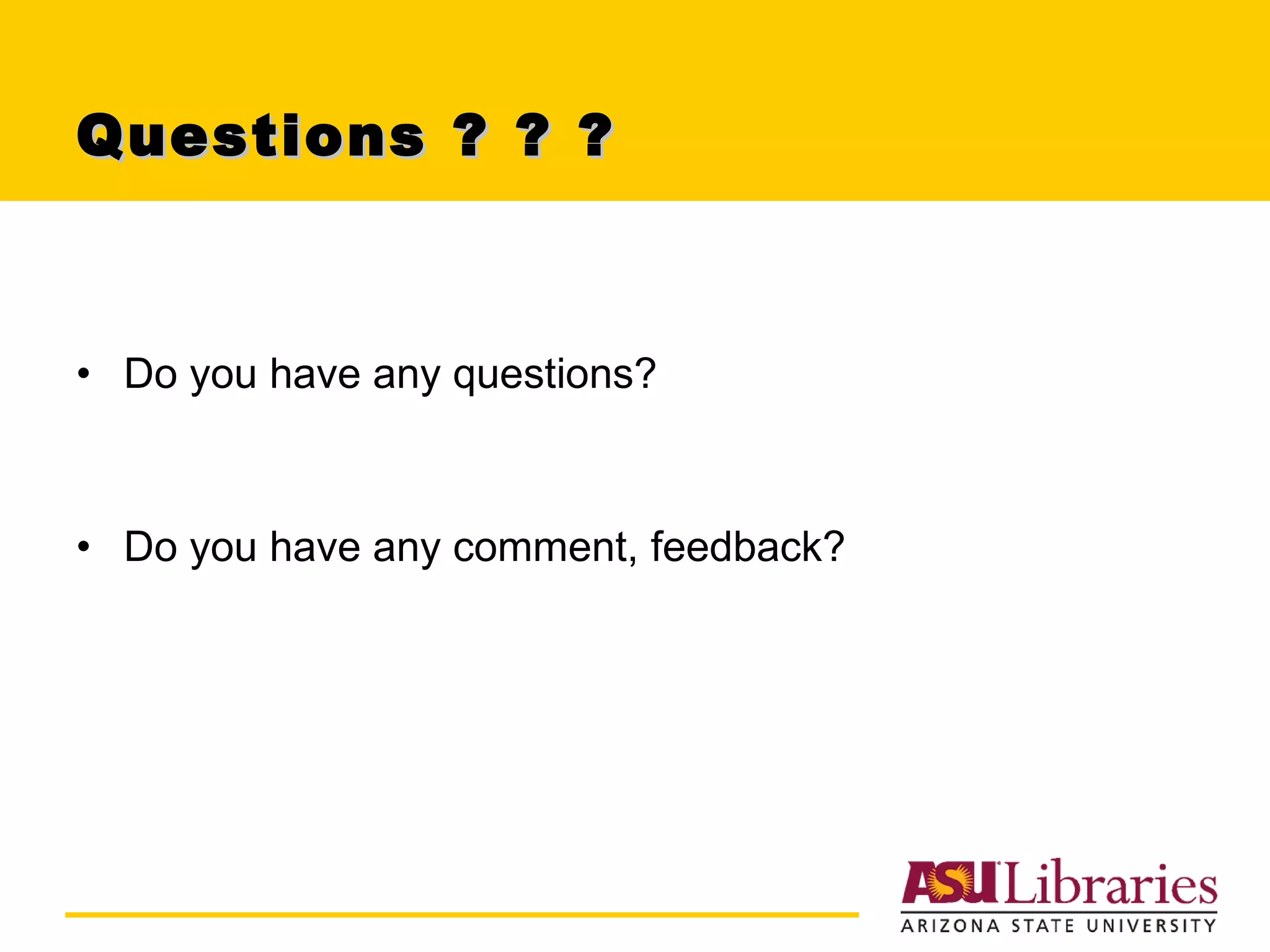 Questions ? ? ?  Do you have any questions? Do you have any comment, feedback? 