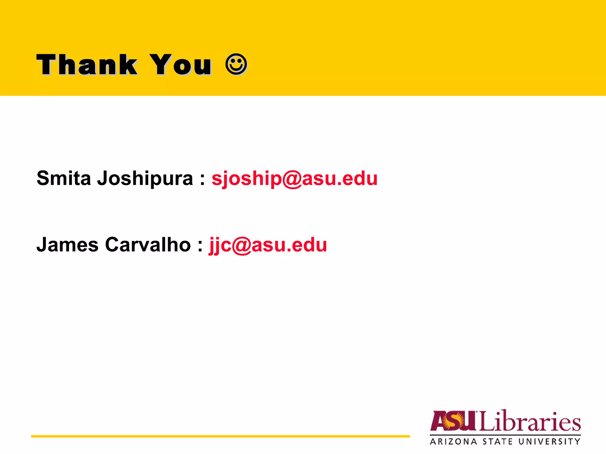 Thank You   Smita Joshipura :  [email_address] James Carvalho :  [email_address] 