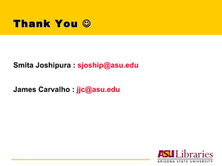 Thank You   Smita Joshipura :  [email_address] James Carvalho :  [email_address] 