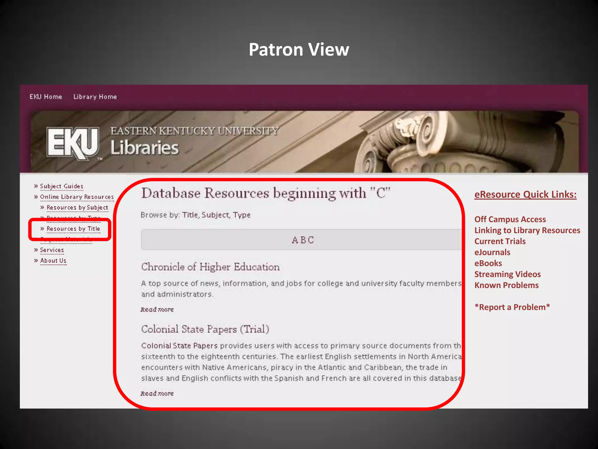 Patron VieweResource Quick Links:Off Campus AccessLinking to Library ResourcesCurrent TrialseJournalseBooksStreaming VideosKnown Problems*Report a Problem*