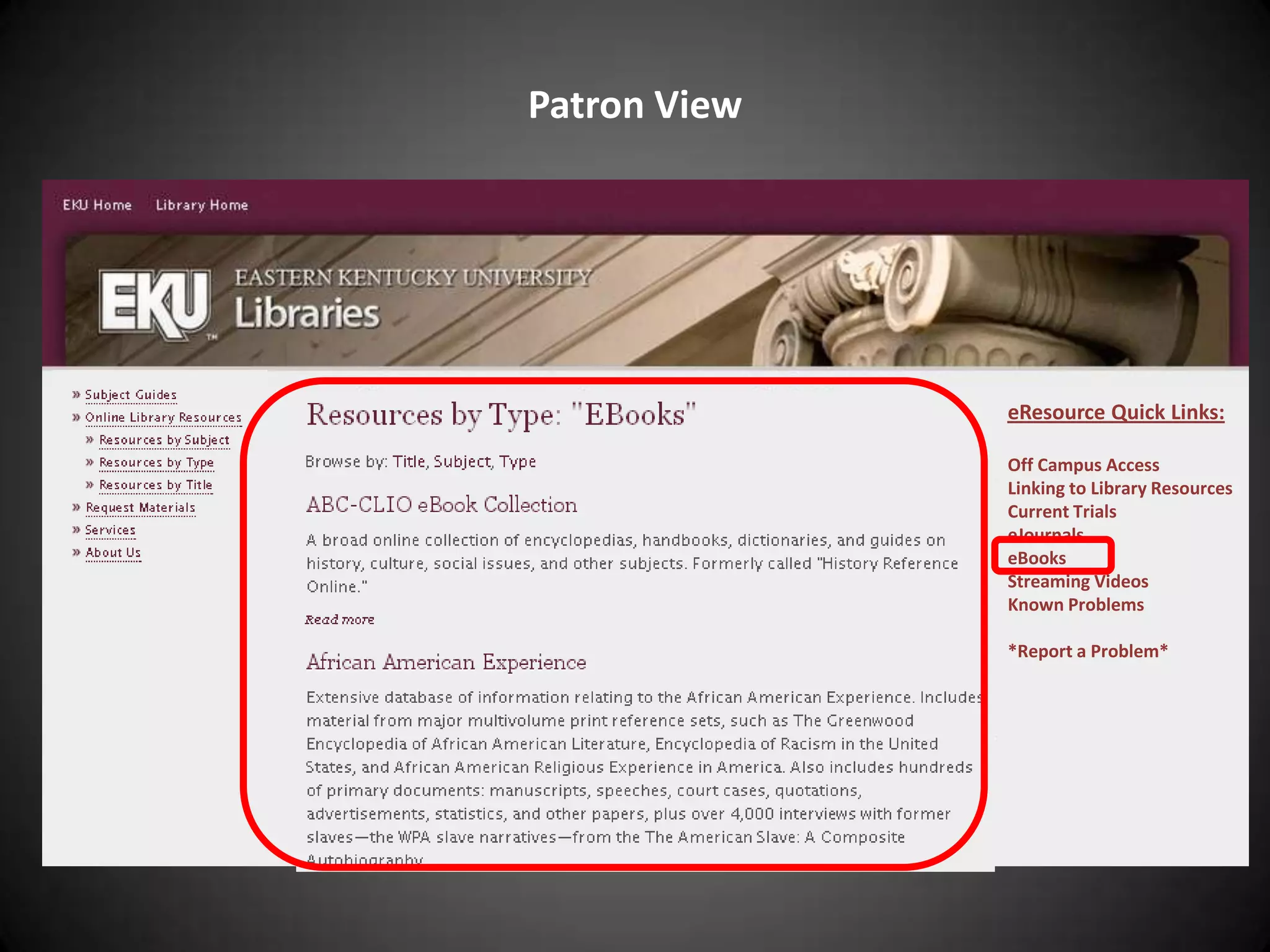 Patron VieweResource Quick Links:Off Campus AccessLinking to Library ResourcesCurrent TrialseJournalseBooksStreaming VideosKnown Problems*Report a Problem*