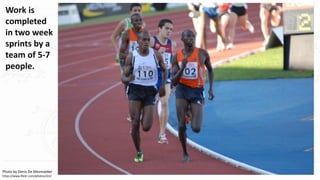 Photo by Denis De Mesmaeker
https://www.flickr.com/photos/2ni/
Work is
completed
in two week
sprints by a
team of 5-7
people.
 