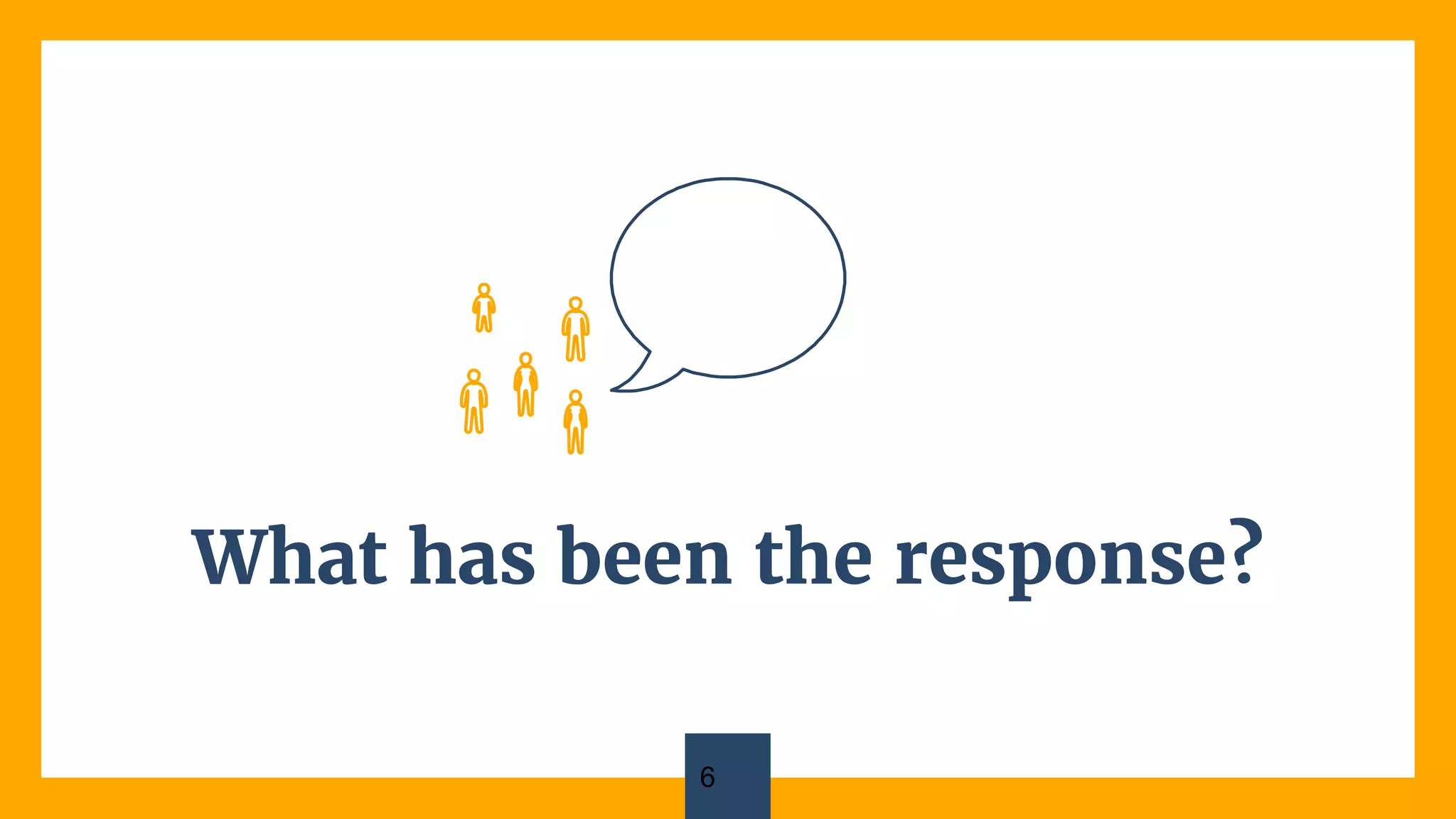 What has been the response?
6
 