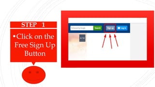 STEP 1
•Click on the
Free Sign Up
Button
 