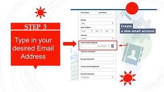 STEP 3
Type in your
desired Email
Address
 