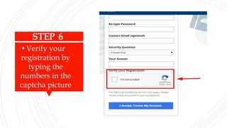 STEP 6
•Verify your
registration by
typing the
numbers in the
captcha picture
 