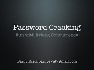 Password Cracking ,[object Object],Barry Ezell: barrye <at> gmail.com 