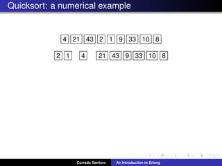 Quicksort: a numerical example
4 21 43 2 1 9 33 10 8
2 1 4 21 43 9 33 10 8
Corrado Santoro An Introduction to Erlang
 